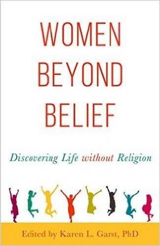 Women Beyond Belief: Discovering Life without Religion Women Beyond Belief: Discovering Life without Religion